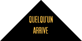 Quelqu'un arrive